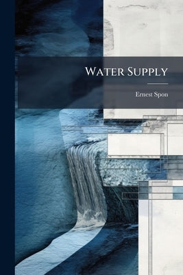 Water Supply by Spon, Ernest