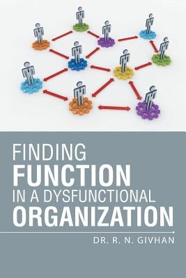 Finding Function in a Dysfunctional Organization by Givhan, R. N.