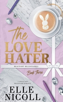 The Love Hater: A Single Dad Billionaire Romance by Nicoll, Elle