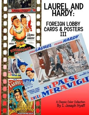 Laurel and Hardy: Foreign Lobby Cards and Posters III: A Color Collection by Hyatt, I. Joseph