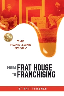 From Frat House to Franchising: The WING ZONE Story by Friedman, Matt