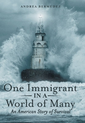 One Immigrant in a World of Many: An American Story of Survival by Bermúdez, Andrea