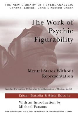 The Work of Psychic Figurability: Mental States Without Representation by Botella, Sára