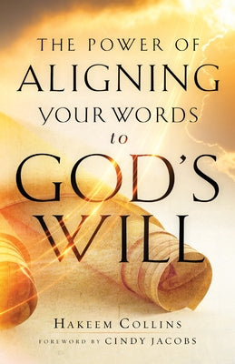 Power of Aligning Your Words to God's Will by Collins, Hakeem