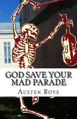 God Save Your Mad Parade by Roye, Austen
