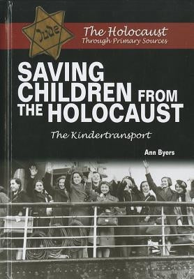Saving Children from the Holocaust: The Kindertransport by Byers, Ann
