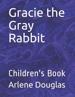 Gracie the Gray Rabbit: Children's Book by Douglas, Arlene