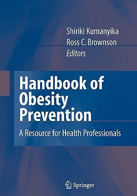 Handbook of Obesity Prevention: A Resource for Health Professionals by Kumanyika, Shiriki