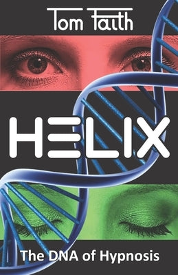 Helix: The DNA of Hypnosis by Faith, Tom