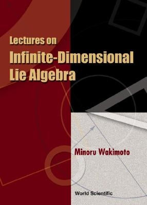 Lectures on Infinite-Dimensional Lie Algebra by Wakimoto, Minoru
