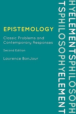 Epistemology: Classic Problems and Contemporary Responses by Bonjour, Laurence