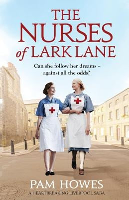 The Nurses of Lark Lane: A heartbreaking Liverpool saga by Howes, Pam