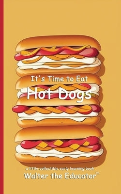 It's Time to Eat Hot Dogs by Walter the Educator