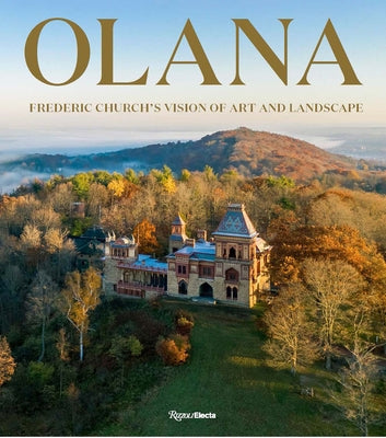 Olana: Frederic Church's Vision of Art and Landscape by Bergdoll, Barry