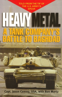 Heavy Metal: A Tank Company's Battle to Baghdad by Conroy, Jason