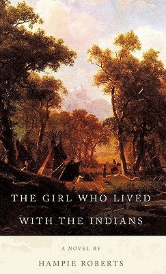 The Girl Who Lived with the Indians by Roberts, Hampie