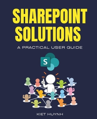 SharePoint Solutions: A Practical User Guide by Huynh, Kiet