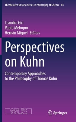 Perspectives on Kuhn: Contemporary Approaches to the Philosophy of Thomas Kuhn by Giri, Leandro