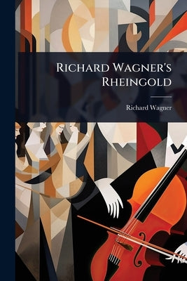 Richard Wagner's Rheingold by Wagner, Richard