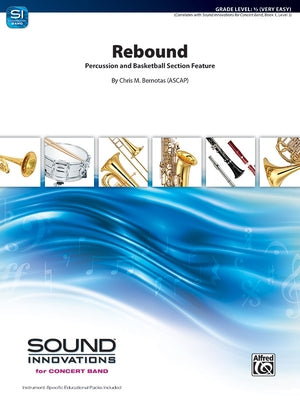 Rebound: Percussion and Basketball Section Feature, Conductor Score & Parts by Bernotas, Chris M.