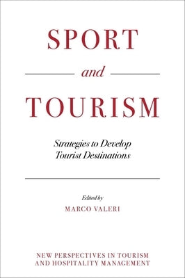 Sport and Tourism: Strategies to Develop Tourist Destinations by Valeri, Marco