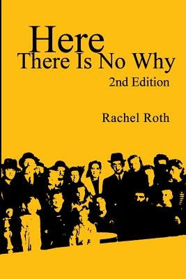 Here There Is No Why by Roth, Rachel