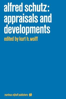 Alfred Schutz: Appraisals and Developments by Wolff, K. H.