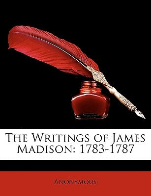 The Writings of James Madison: 1783-1787 by Anonymous