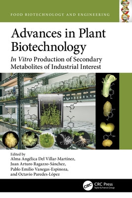 Advances in Plant Biotechnology: In Vitro Production of Secondary Metabolites of Industrial Interest by del Villar-Martínez, Alma Angélica