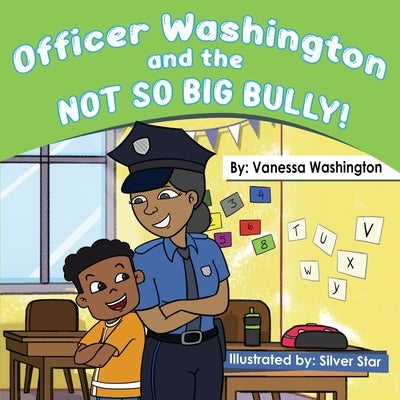 Officer Washington and the Not So Big Bully by Washington, Vanessa