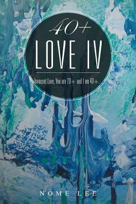 40+ Love IV: Fresh Love, You are 20+ and I am 40+... by Lee, Nome