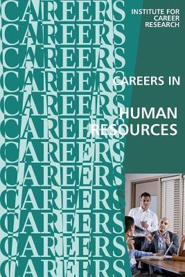 Careers in Human Resources: Personnel Management by Institute for Career Research