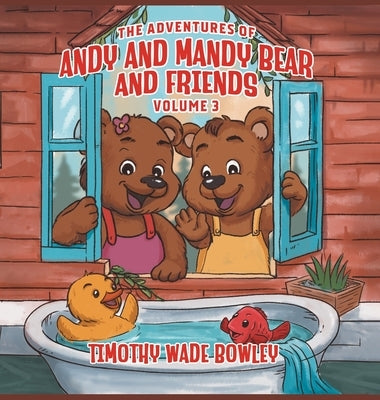 The Adventures of Andy and Mandy Bear And Friends: Volume 3 by Wade Bowley, Timothy