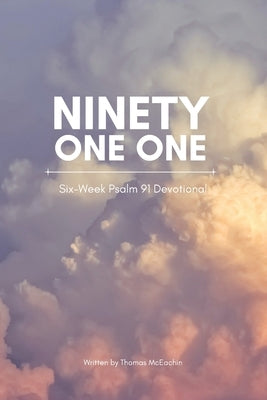 Ninety One One: Six Week Psalm 91 Devotional by McEachin, Thomas