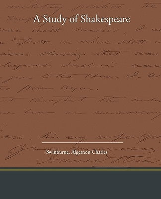 A Study of Shakespeare by Swinburne, Algernon Charles