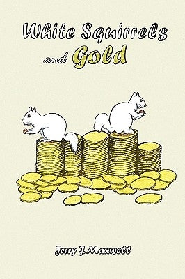 White Squirrels and Gold by Maxwell, Jerry J.