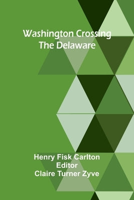Washington Crossing The Delaware by Fisk Carlton, Henry