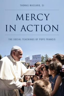 Mercy in Action: The Social Teachings of Pope Francis by Massaro Sj, Thomas