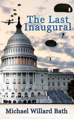 The Last Inaugural by Bath, Michael Willard