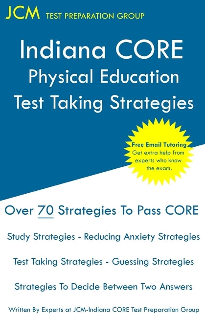 Indiana CORE Physical Education - Test Taking Strategies: Indiana CORE 067 Exam - Free Online Tutoring by Test Preparation Group, Jcm-Indiana Core