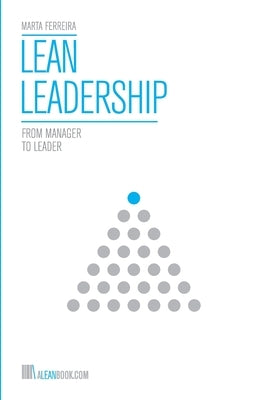 Lean Leadership: From Manager to Leader by Ferreira, Marta