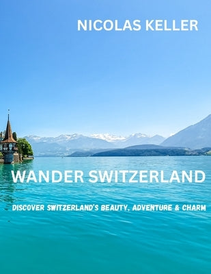 Wander Switzerland by Keller, Nicolas