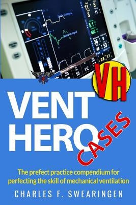 Vent Hero: Cases by Swearingen, Charles F.