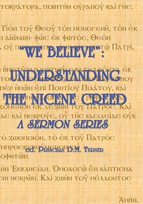 "We Believe": Understanding the Nicene Creed by Turner, Christopher J. G.