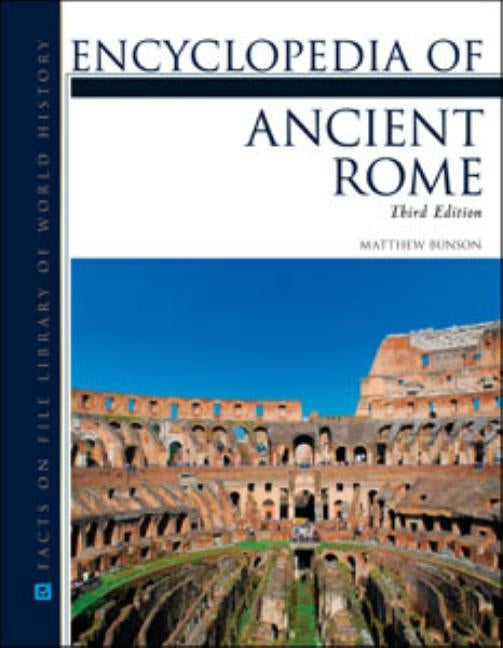 Encyclopedia of Ancient Rome, Third Edition by Matthew Bunson