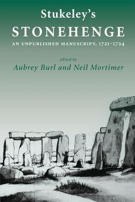 Stukeley's 'Stonehenge': An Unpublished Manuscript, 1721-1724 by Burl, Aubrey