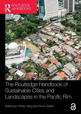 The Routledge Handbook of Sustainable Cities and Landscapes in the Pacific Rim by Yang, Yizhao