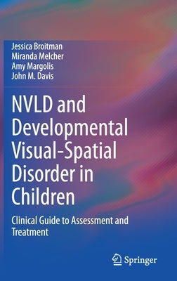 Nvld and Developmental Visual-Spatial Disorder in Children: Clinical Guide to Assessment and Treatment by Broitman, Jessica