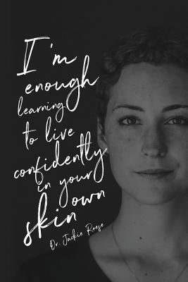 I'm Enough: Learning to live confidently in your own skin by Roese, Jackie