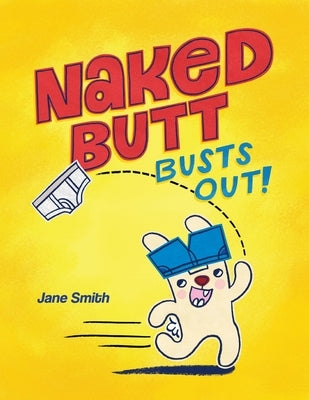 Naked Butt Busts Out! by Smith, Jane